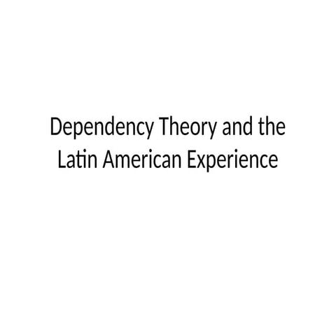 Dependency_Theory_and_the_Latin_American_Experience.ppt.pdf