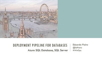 Eduardo Piairo - Deployment pipeline for databases (Azure SQL Database, SQL S...