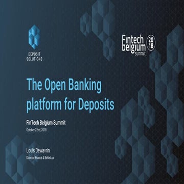 FinTech Summit 2018 - Open Banking - Deposit Solutions -Louis Dewavrin