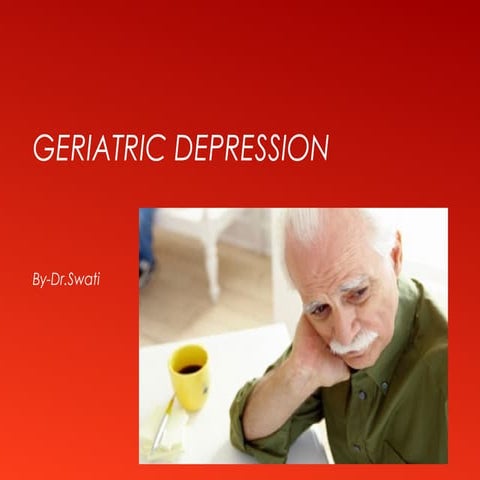 Depression in the geriatric by Dr. swati singh