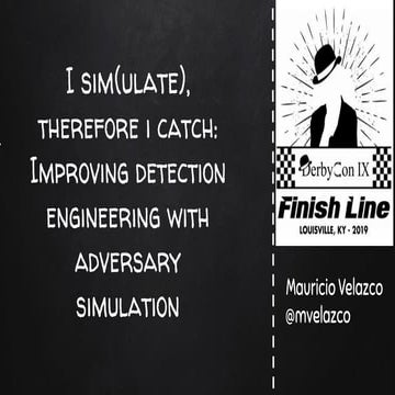 Derbycon 2019 - I simulate therefore i catch: enhancing detection engineering...