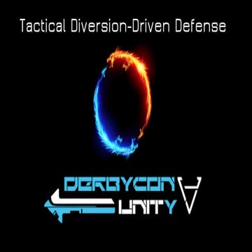 DerbyCon 5 - Tactical Diversion-Driven Defense