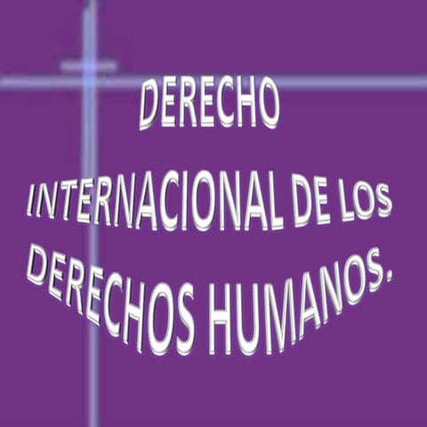 Derecho internacional de los derechos humanos | PPTX