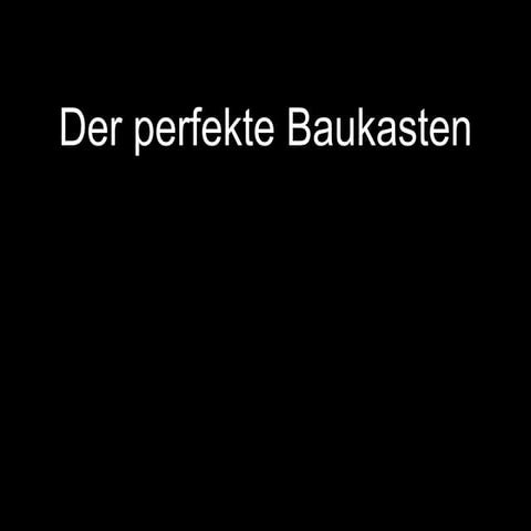 Der perfekte Baukasten