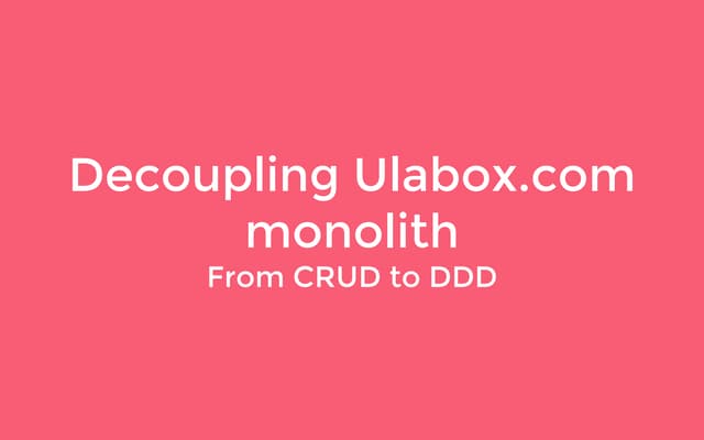 Decoupling the Ulabox.com monolith....