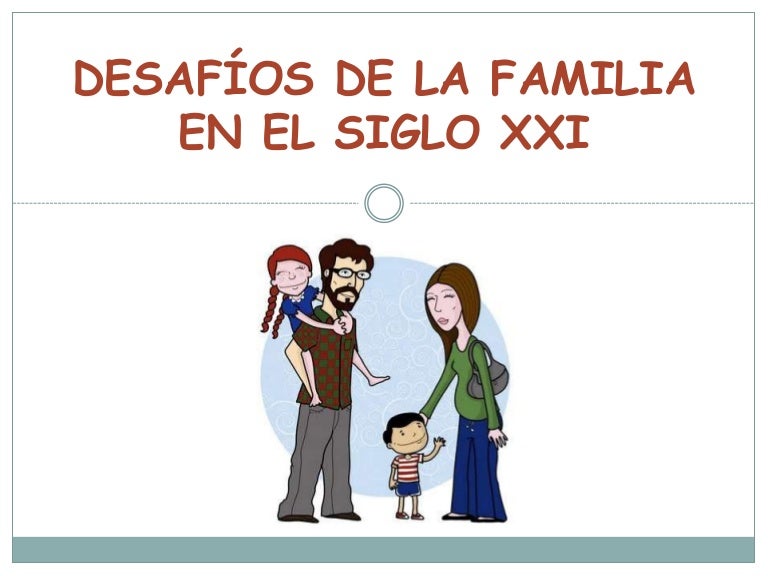 Desafios de la familia en el siglo XXI