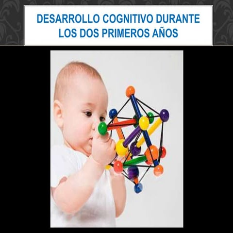 Desarrollo cognitivo durante los dos primeros años