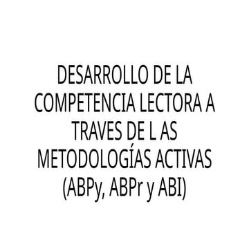 Desarrollo_de_la_competencia_a_traves_del_ABPy,_ABPr_y_ABI[1].pptx