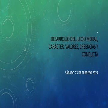 Desarrollo Moral, Juicio, Carácter, Valores, Creencias y Conducta (1).pptx