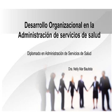 Desarrollo Organizacional en la Administración de servicios de salud.pptx