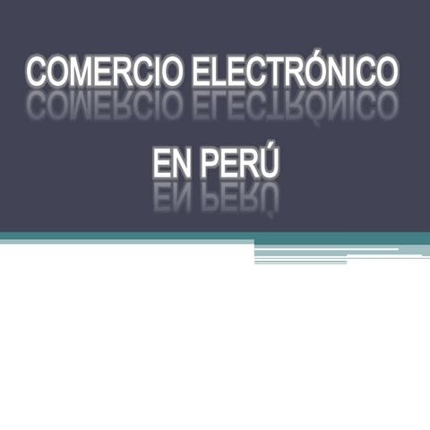 Desarrollo y evolucion del comercio electronico en peru