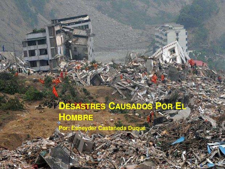 Desastres causados por el hombre Desastres causados por el hombre