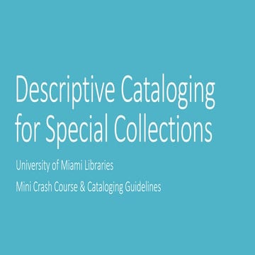 Descriptive Cataloging for Special Collections, University of Miami ...