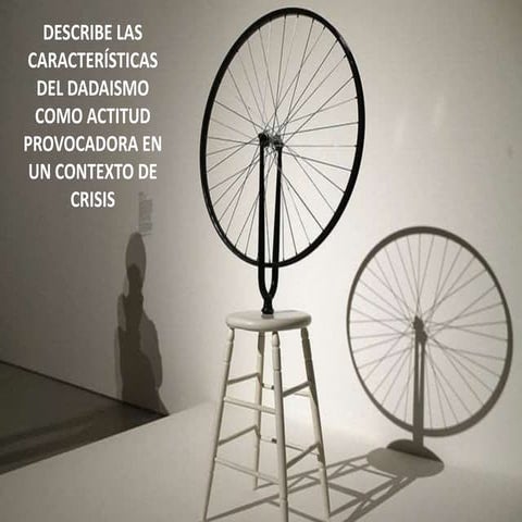 Describe las características del dadaismo como actitud provocadora en un cont...