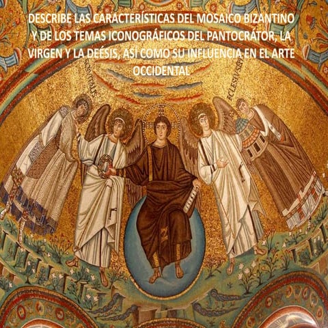 DESCRIBE LAS CARACTERÍSTICAS DEL MOSAICO BIZANTINO Y DE LOS TEMAS ICONOGRÁFIC...