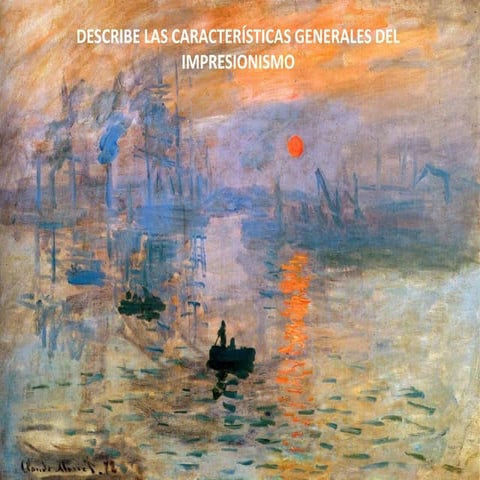 Describe las características generales del Impresionismo