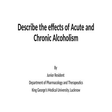 Describe the effects of Acute and Chronic Alcoholism by aks.pptx