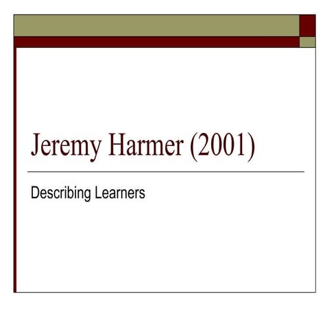 Describing Learners J  Harmer (2001)