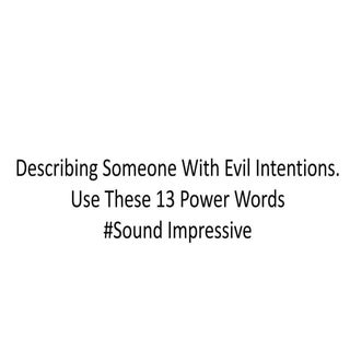 Describing Someone With Evil Intent...