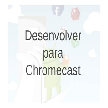 Desenvolver para Chromecast