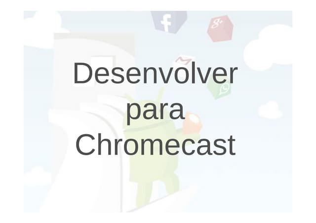 Desenvolver para Chromecast