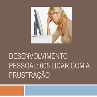 Desenvolvimento pessoal: Lidar com ...