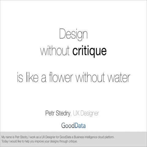 Design without critique is like a flower without water (#uxce13 version)