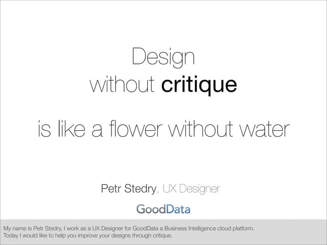 Design without critique is like a flower without water (#uxce13 version)