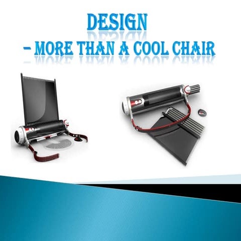 Design - More Than A Cool Chair