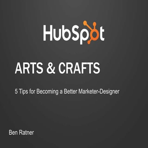 Arts & Crafts: 5 Tips for Becoming a Better Marketer-Designer