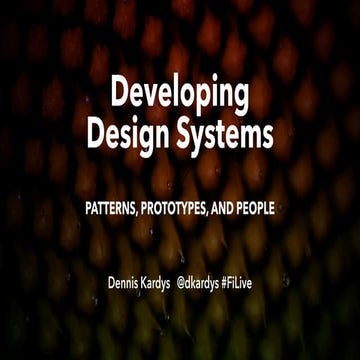 Developing Design Systems: Patterns, Prototypes, and People (Dennis Kardys)