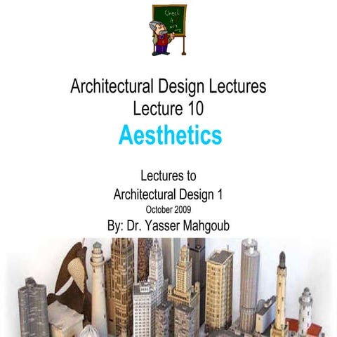 Architectural Design 1 Lectures by Dr. Yasser Mahgoub - Lecture 10 Aesthetics