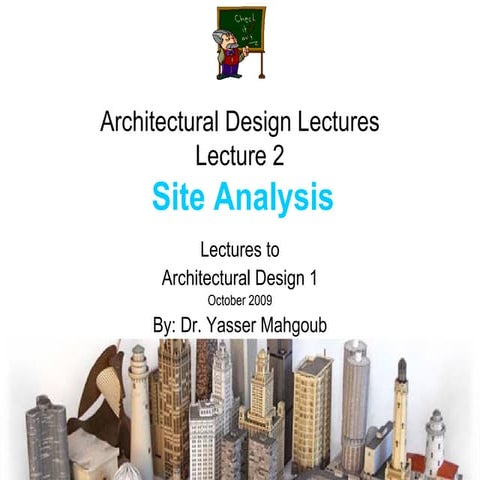 Architectural Design 1 Lectures by Dr. Yasser Mahgoub - Lecture 2 - Site