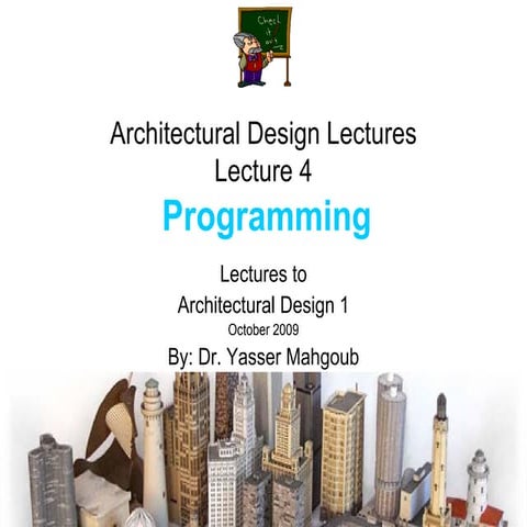 Architectural Design 1 Lectures by Dr. Yasser Mahgoub - Lecture 4 - Program