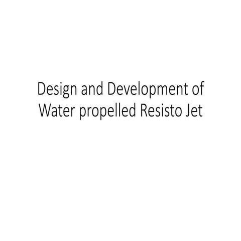 Design and development of Water Propelled Resisto jet