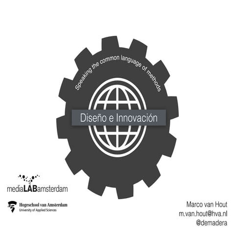 Diseño e Innovación: Hablar el lenguaje comun de metodos  