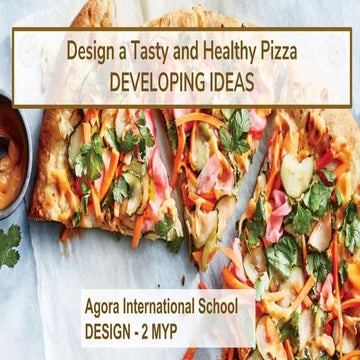 Design a tasty and healthy pizza - Developing Ideas