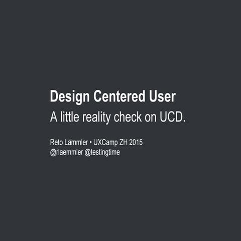 Design Centred User: A reality check on UCD