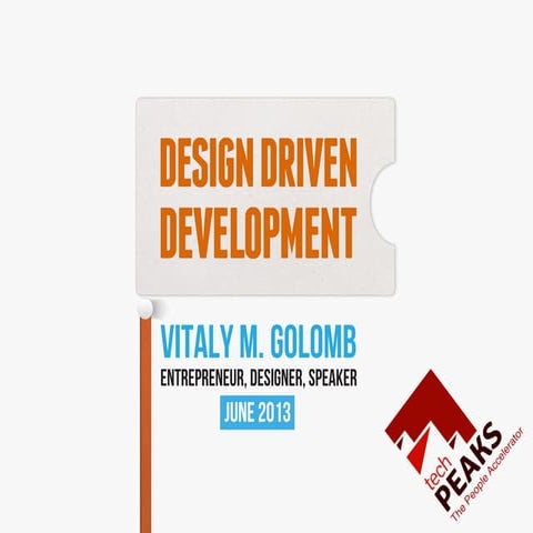 Design Driven Development (TechPeaks - Trento, Italy - June 21st, 2013)