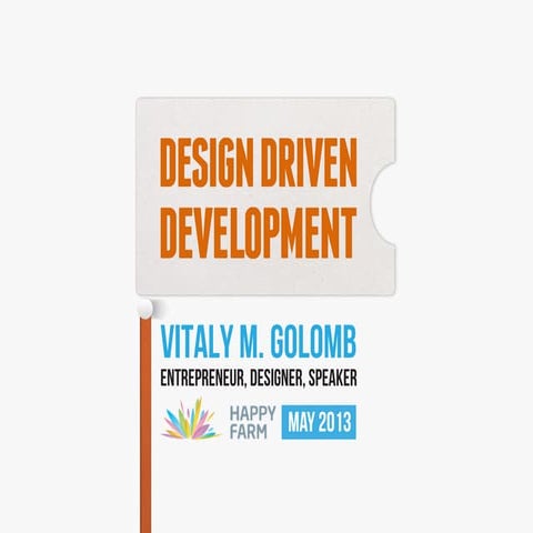 Design Driven Development (for Happy Farm) - Kyiv, Ukraine May 29th, 2013