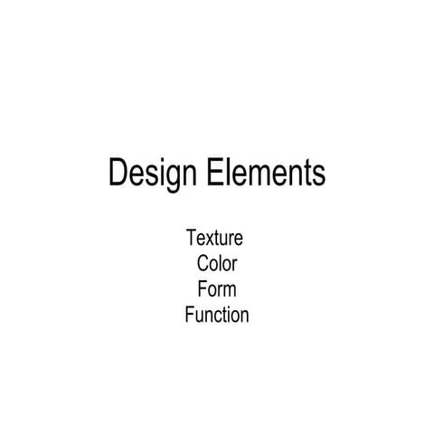 Design Elements- Texture, Color, Form + Function