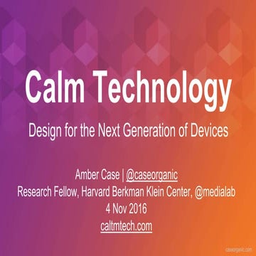 Designing Calm Technology: Design for the Next Generation of Devices 