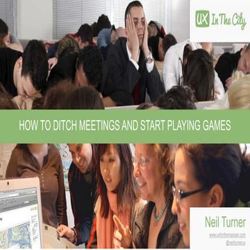 How to ditch meetings and start playing games (UX in the City - Manchester 2017)