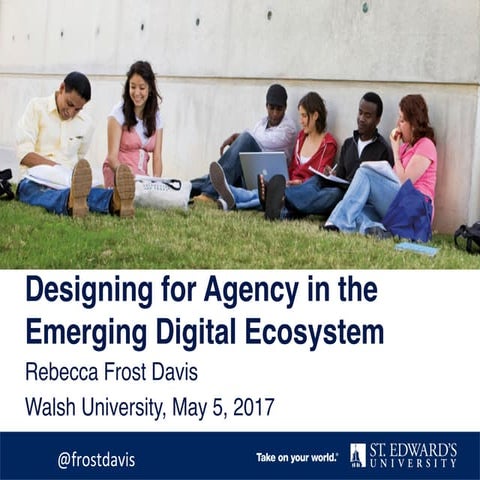 Designing for Agency in the Emerging Digital Ecosystem, Walsh University