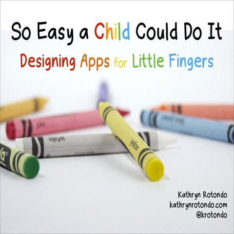 So Easy a Child Could Do It: Designing Mobile Apps for Children