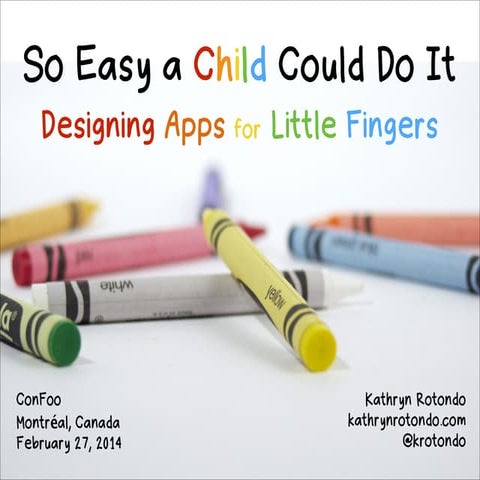 Designing Apps for Little Fingers Confoo Montreal Feb 2014