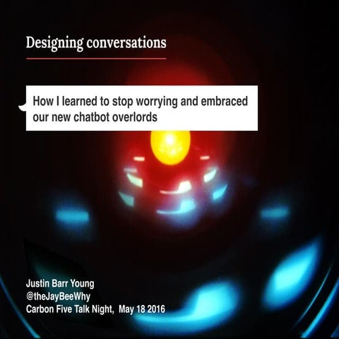 Designing Conversations: How I learned to stop worrying and embraced our new ...
