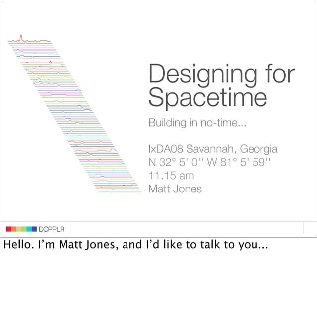 Designing for Spacetime,  Ixda08