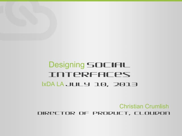 Designing Social Interfaces - IxDA LA meetup, July 10, 2013