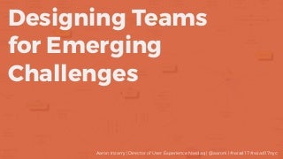 Designing Teams for Emerging Challenges
